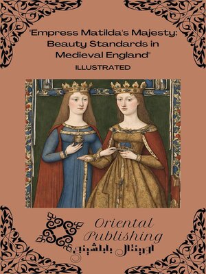 cover image of Empress Matilda's Majesty Beauty Standards in Medieval England